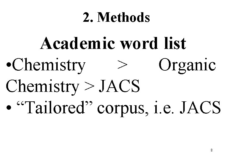 2. Methods Academic word list • Chemistry > Organic Chemistry > JACS • “Tailored”