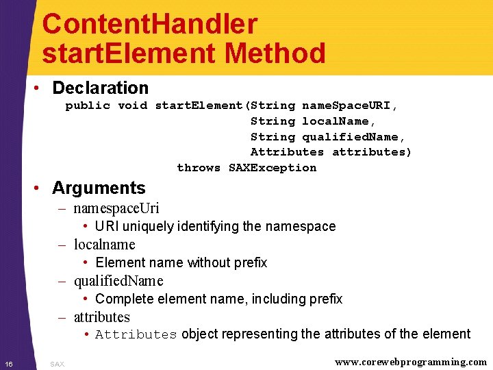 Content. Handler start. Element Method • Declaration public void start. Element(String name. Space. URI,