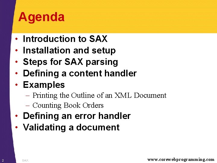 Agenda • • • Introduction to SAX Installation and setup Steps for SAX parsing