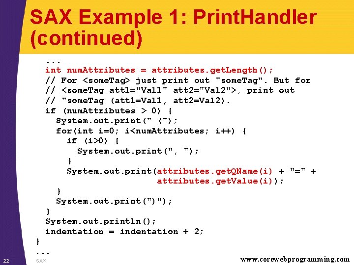 SAX Example 1: Print. Handler (continued). . . int num. Attributes = attributes. get.