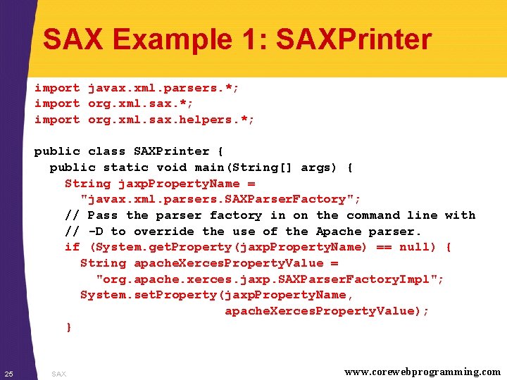 SAX Example 1: SAXPrinter import javax. xml. parsers. *; import org. xml. sax. helpers.