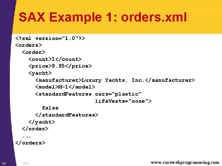 SAX Example 1: orders. xml <? xml version="1. 0"? > <orders> <order> <count>1</count> <price>9.