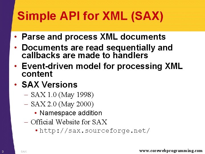 Simple API for XML (SAX) • Parse and process XML documents • Documents are