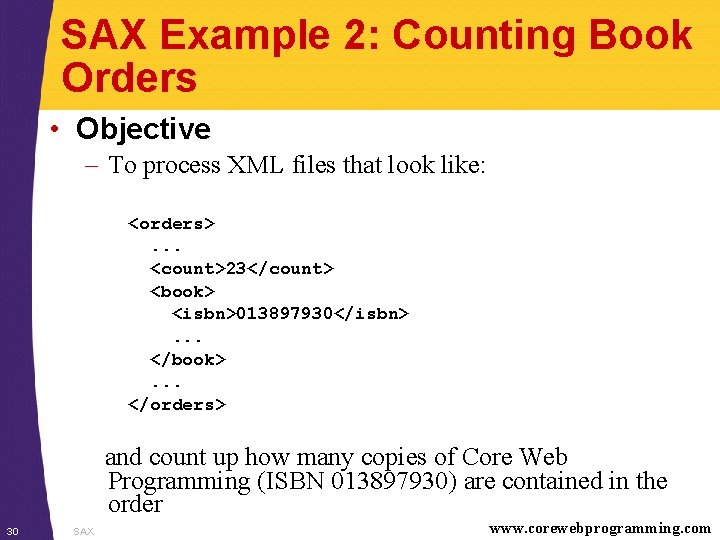 SAX Example 2: Counting Book Orders • Objective – To process XML files that