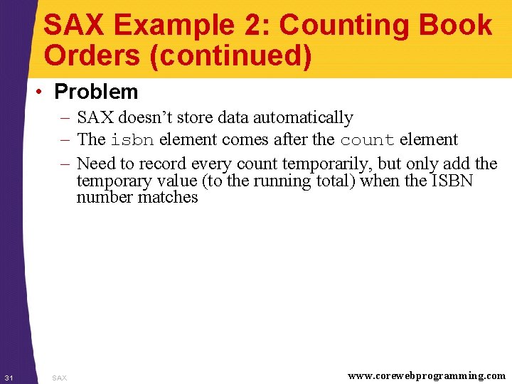 SAX Example 2: Counting Book Orders (continued) • Problem – SAX doesn’t store data