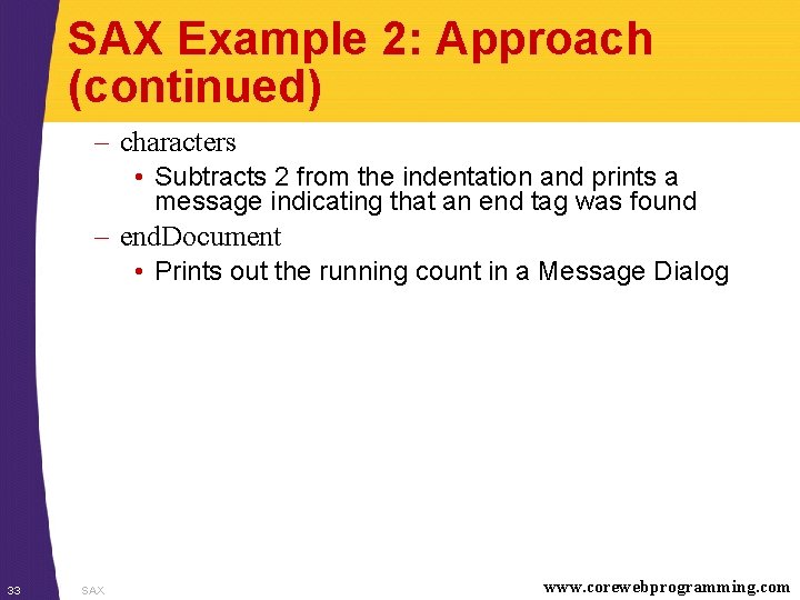 SAX Example 2: Approach (continued) – characters • Subtracts 2 from the indentation and