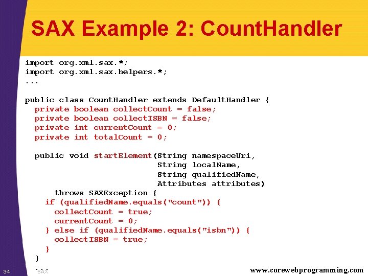 SAX Example 2: Count. Handler import org. xml. sax. *; import org. xml. sax.