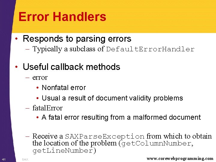 Error Handlers • Responds to parsing errors – Typically a subclass of Default. Error.