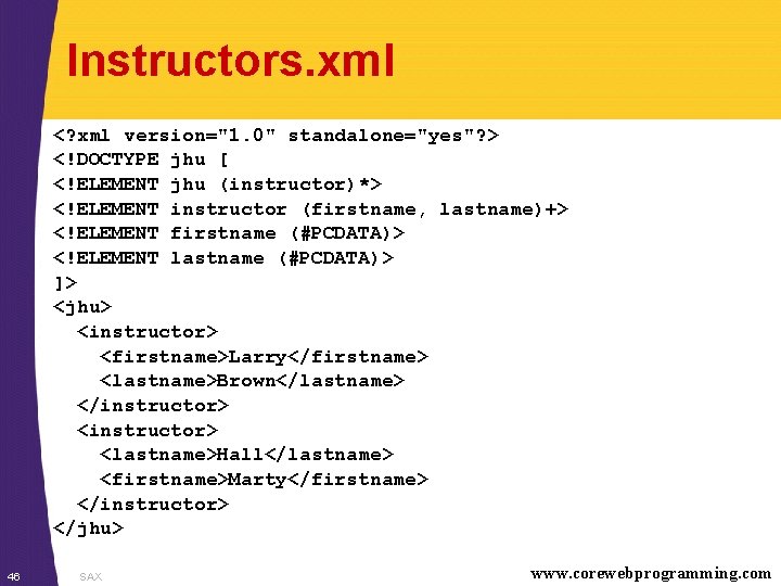 Instructors. xml <? xml version="1. 0" standalone="yes"? > <!DOCTYPE jhu [ <!ELEMENT jhu (instructor)*>