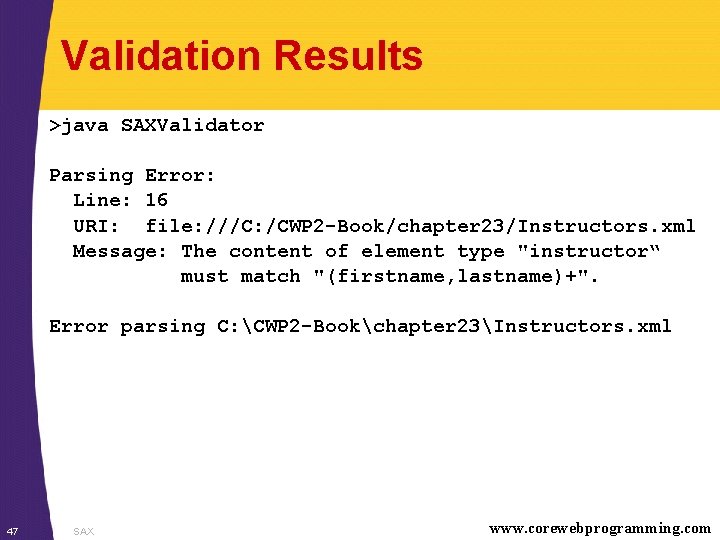 Validation Results >java SAXValidator Parsing Error: Line: 16 URI: file: ///C: /CWP 2 -Book/chapter