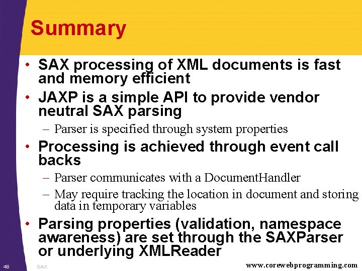 Summary • SAX processing of XML documents is fast and memory efficient • JAXP