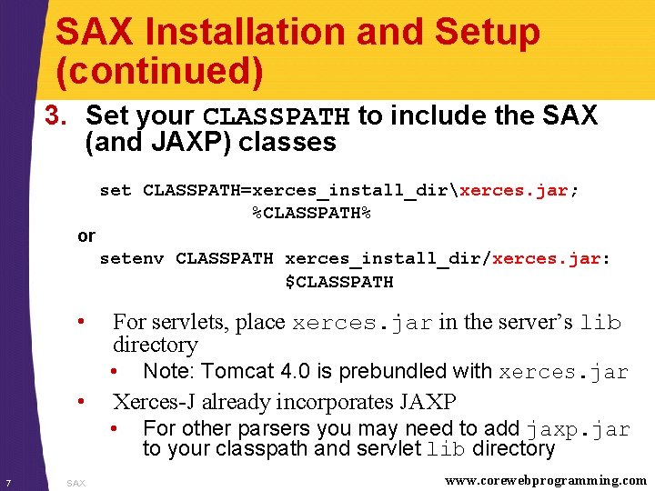 SAX Installation and Setup (continued) 3. Set your CLASSPATH to include the SAX (and