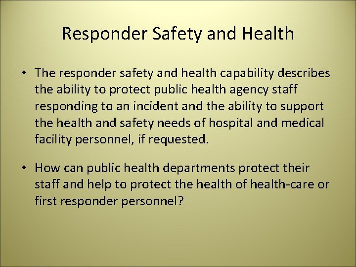 Responder Safety and Health • The responder safety and health capability describes the ability