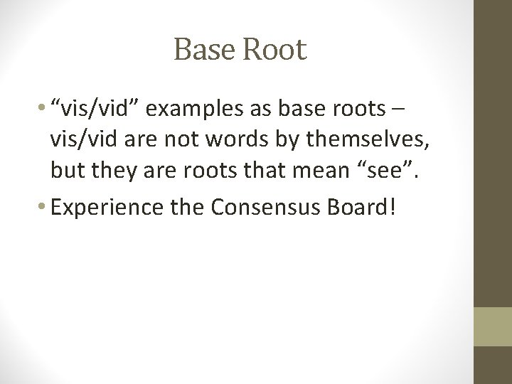 Base Root • “vis/vid” examples as base roots – vis/vid are not words by