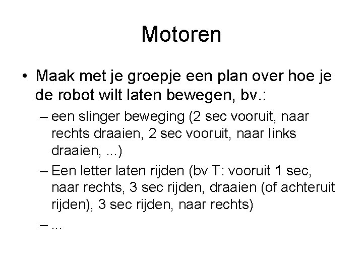 Motoren • Maak met je groepje een plan over hoe je de robot wilt