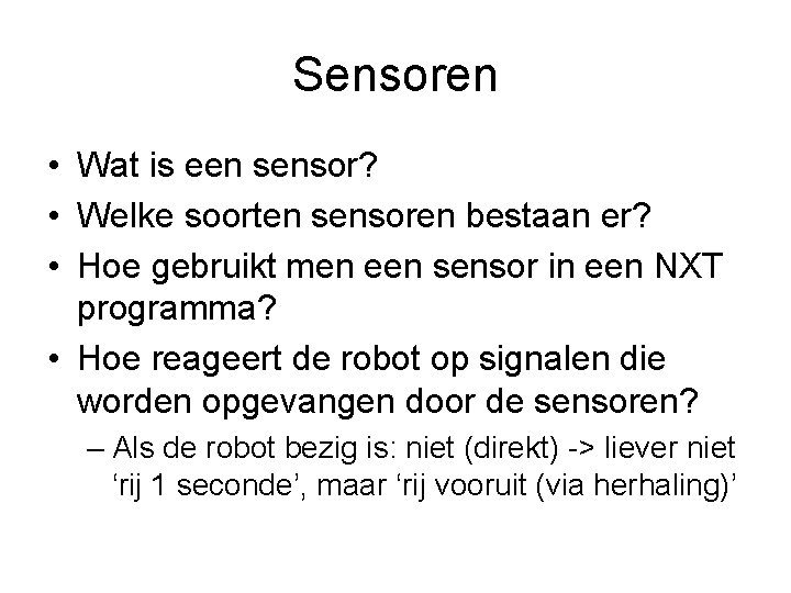 Sensoren • Wat is een sensor? • Welke soorten sensoren bestaan er? • Hoe