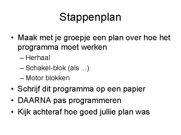 Stappenplan • Maak met je groepje een plan over hoe het programma moet werken