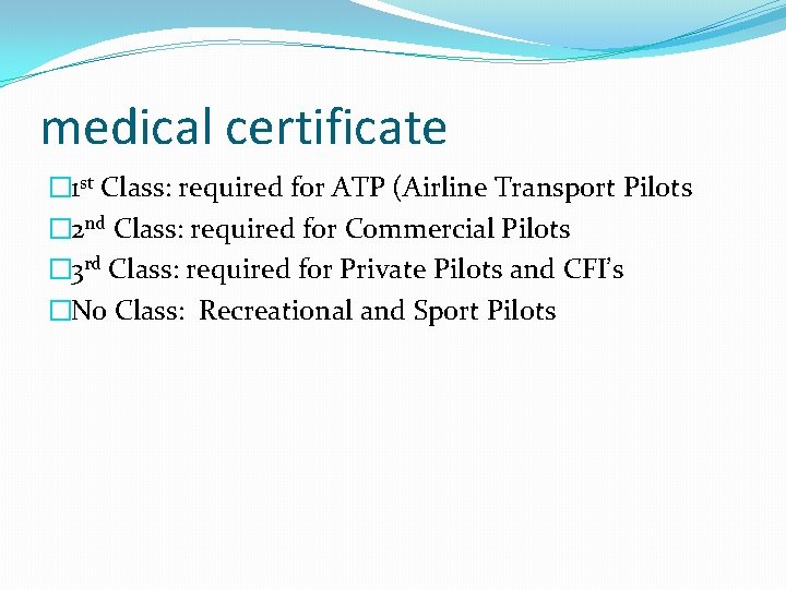 medical certificate � 1 st Class: required for ATP (Airline Transport Pilots � 2
