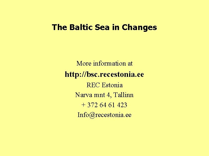 The Baltic Sea in Changes More information at http: //bsc. recestonia. ee REC Estonia