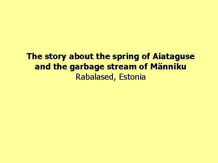 The story about the spring of Aiataguse and the garbage stream of Männiku Rabalased,