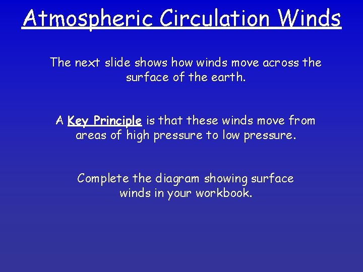 Atmospheric Circulation Winds The next slide shows how winds move across the surface of