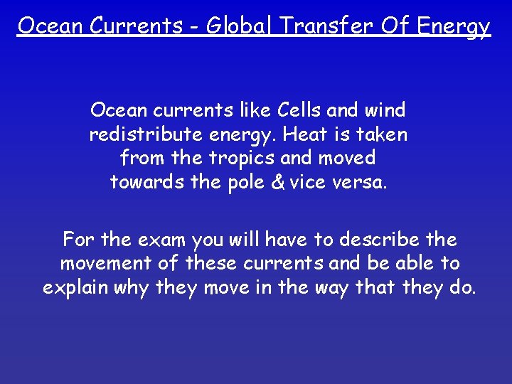 Ocean Currents - Global Transfer Of Energy Ocean currents like Cells and wind redistribute