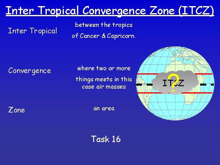Inter Tropical Convergence Zone (ITCZ) Inter Tropical Convergence Zone between the tropics of Cancer