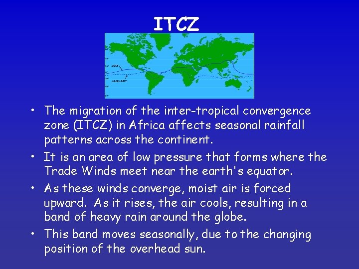 ITCZ • The migration of the inter-tropical convergence zone (ITCZ) in Africa affects seasonal