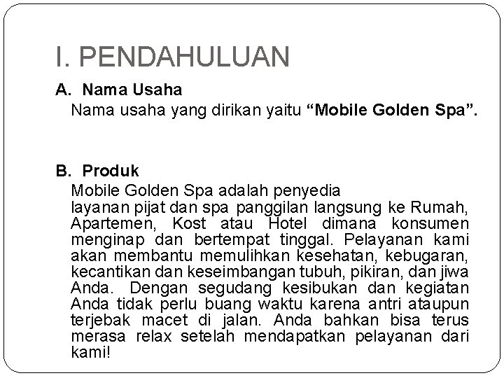 I. PENDAHULUAN A. Nama Usaha Nama usaha yang dirikan yaitu “Mobile Golden Spa”. B.