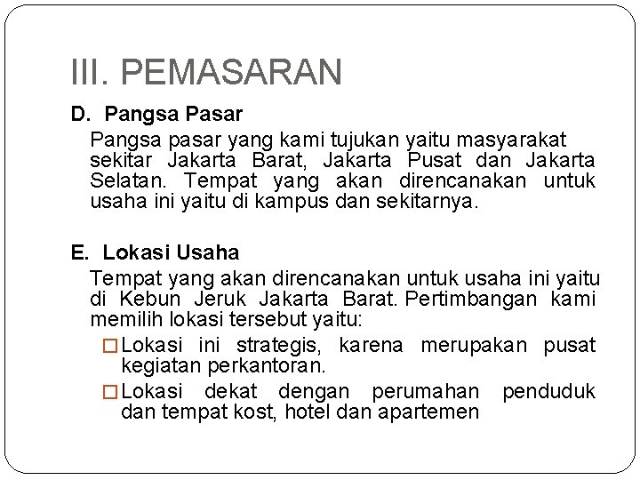 III. PEMASARAN D. Pangsa Pasar Pangsa pasar yang kami tujukan yaitu masyarakat sekitar Jakarta