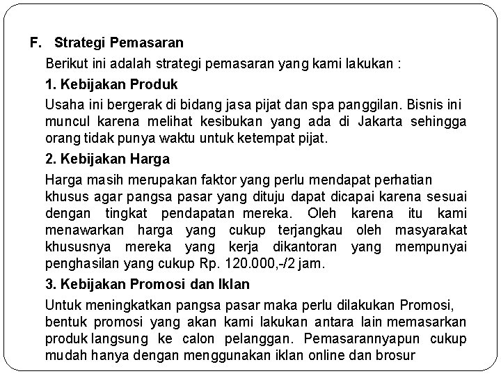 F. Strategi Pemasaran Berikut ini adalah strategi pemasaran yang kami lakukan : 1. Kebijakan