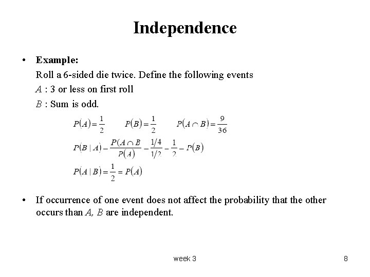 Independence • Example: Roll a 6 -sided die twice. Define the following events A