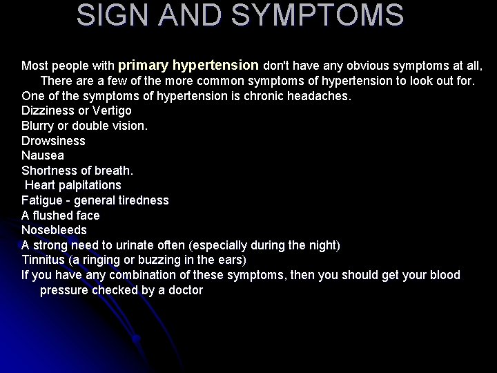 SIGN AND SYMPTOMS Most people with primary hypertension don't have any obvious symptoms at