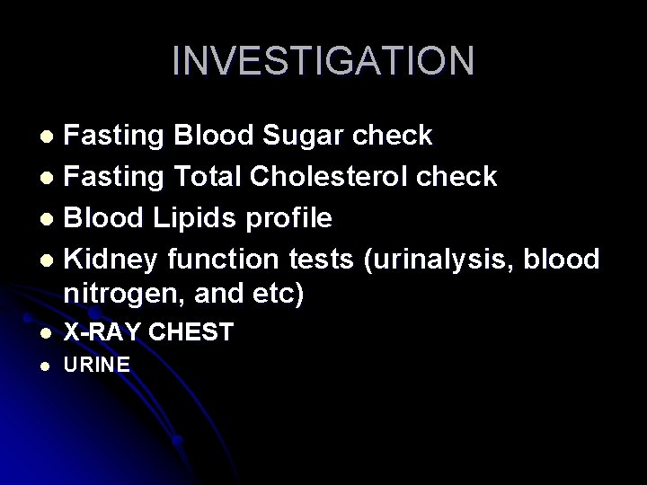 INVESTIGATION Fasting Blood Sugar check l Fasting Total Cholesterol check l Blood Lipids profile