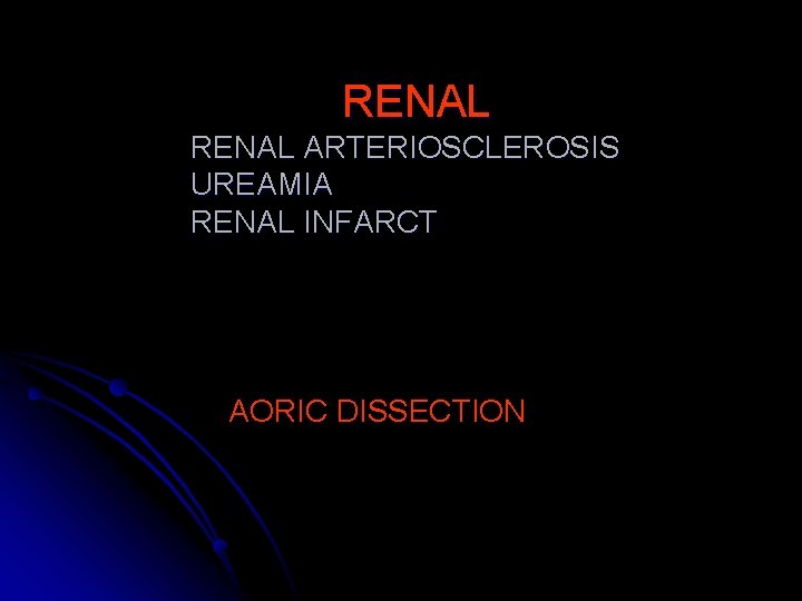 RENAL ARTERIOSCLEROSIS UREAMIA RENAL INFARCT AORIC DISSECTION 