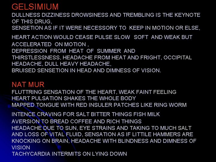 GELSIMIUM DULLNESS DIZZINESS DROWSINESS AND TREMBLING IS THE KEYNOTE OF THIS DRUG, SENSETION AS