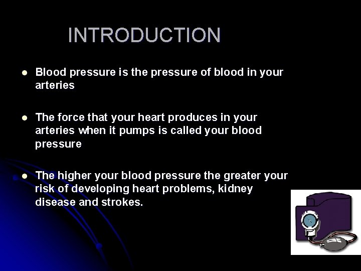 INTRODUCTION l Blood pressure is the pressure of blood in your arteries l The