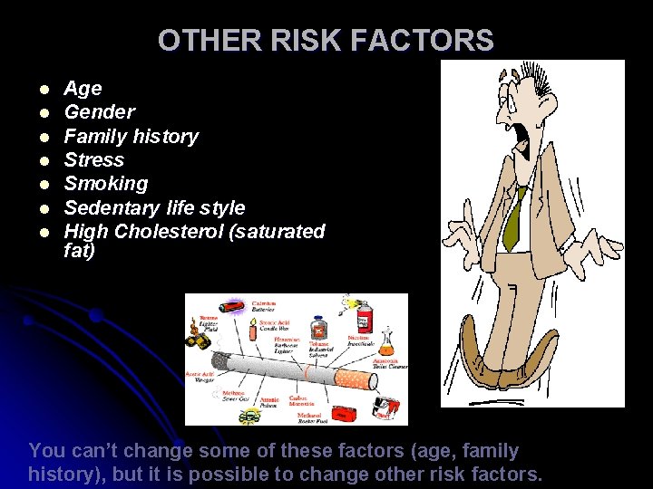 OTHER RISK FACTORS l l l l Age Gender Family history Stress Smoking Sedentary