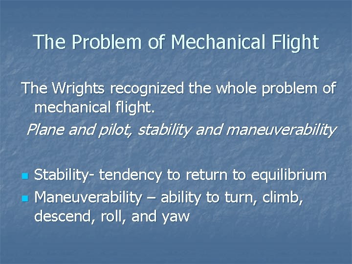 The Problem of Mechanical Flight The Wrights recognized the whole problem of mechanical flight.