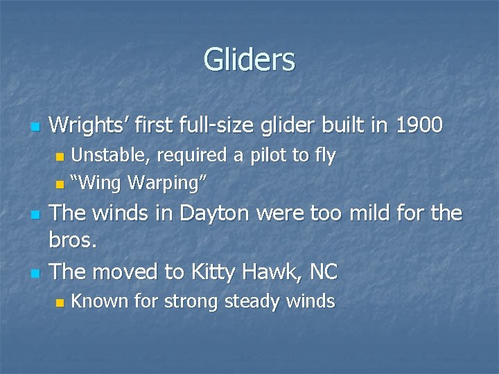 Gliders n Wrights’ first full-size glider built in 1900 Unstable, required a pilot to
