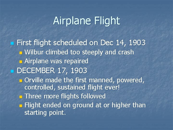 Airplane Flight n First flight scheduled on Dec 14, 1903 Wilbur climbed too steeply