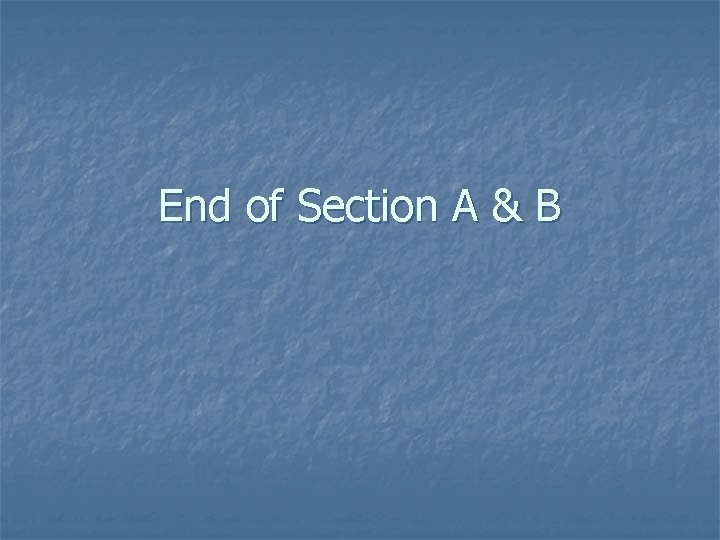 End of Section A & B 