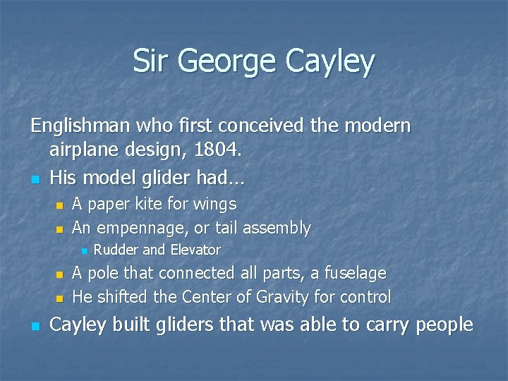 Sir George Cayley Englishman who first conceived the modern airplane design, 1804. n His