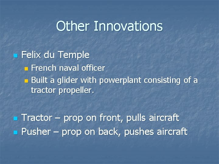 Other Innovations n Felix du Temple French naval officer n Built a glider with