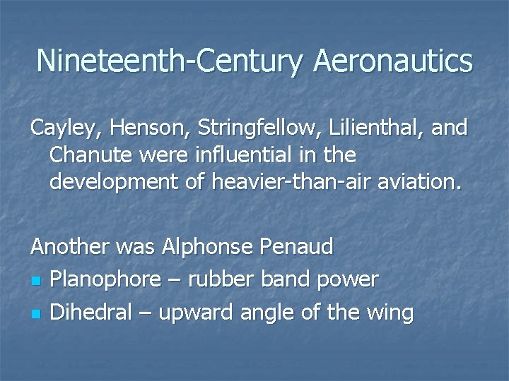 Nineteenth-Century Aeronautics Cayley, Henson, Stringfellow, Lilienthal, and Chanute were influential in the development of