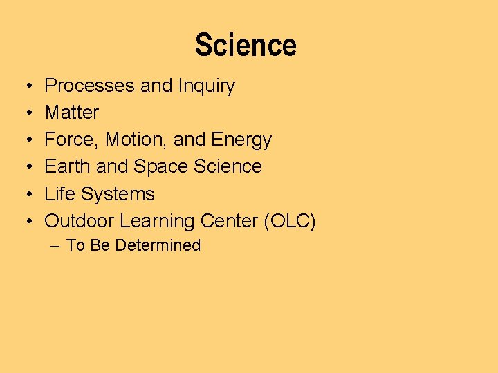 Science • • • Processes and Inquiry Matter Force, Motion, and Energy Earth and