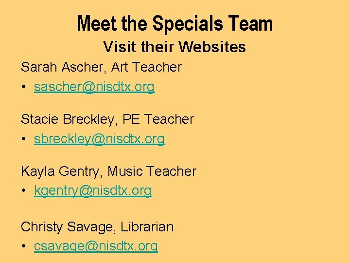 Meet the Specials Team Visit their Websites Sarah Ascher, Art Teacher • sascher@nisdtx. org