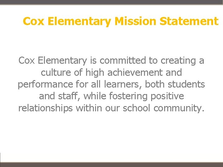 Cox Elementary Mission Statement Cox Elementary is committed to creating a culture of high