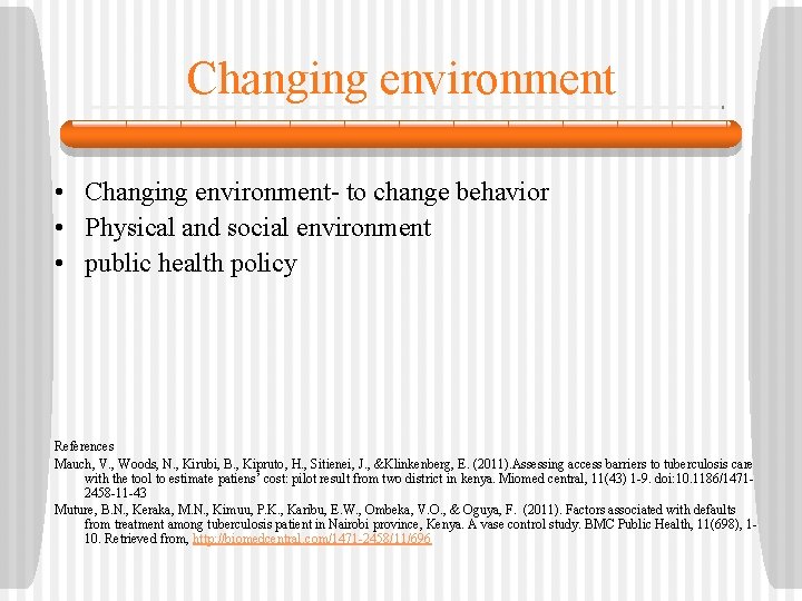 Changing environment • Changing environment- to change behavior • Physical and social environment •
