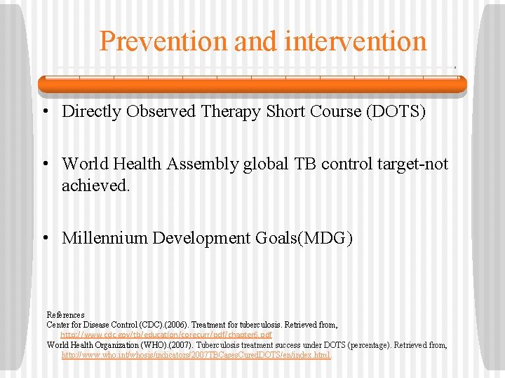 Prevention and intervention • Directly Observed Therapy Short Course (DOTS) • World Health Assembly